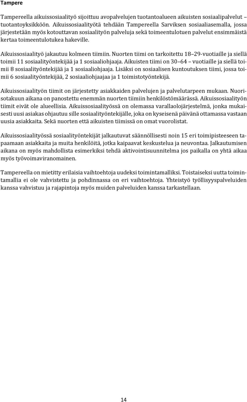 hakeville. Aikuissosiaalityö jakautuu kolmeen tiimiin. Nuorten tiimi on tarkoitettu 18 29-vuotiaille ja siellä toimii 11 sosiaalityöntekijää ja 1 sosiaaliohjaaja.