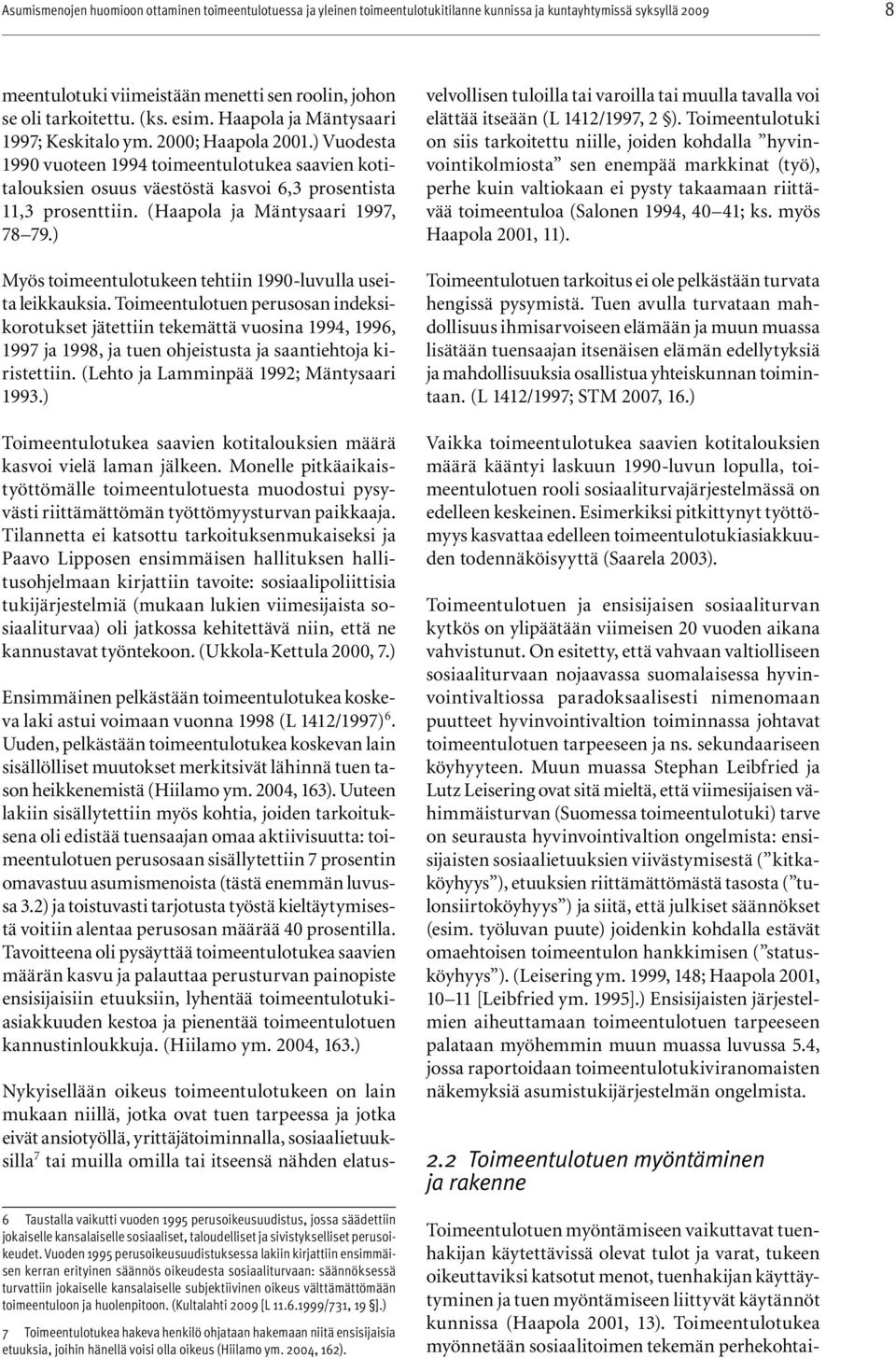 ) Myös toimeentulotukeen tehtiin 1990-luvulla useita leikkauksia.
