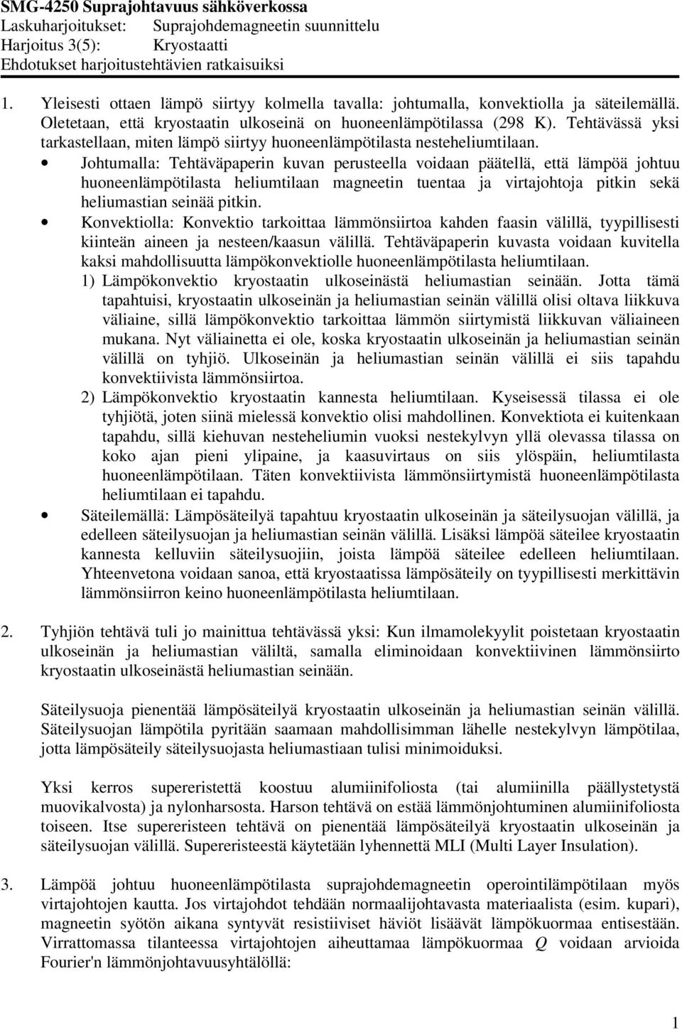 Tehtävässä yksi tarkastellaan, miten lämpö siirtyy huoneenlämpötilasta nesteheliumtilaan.