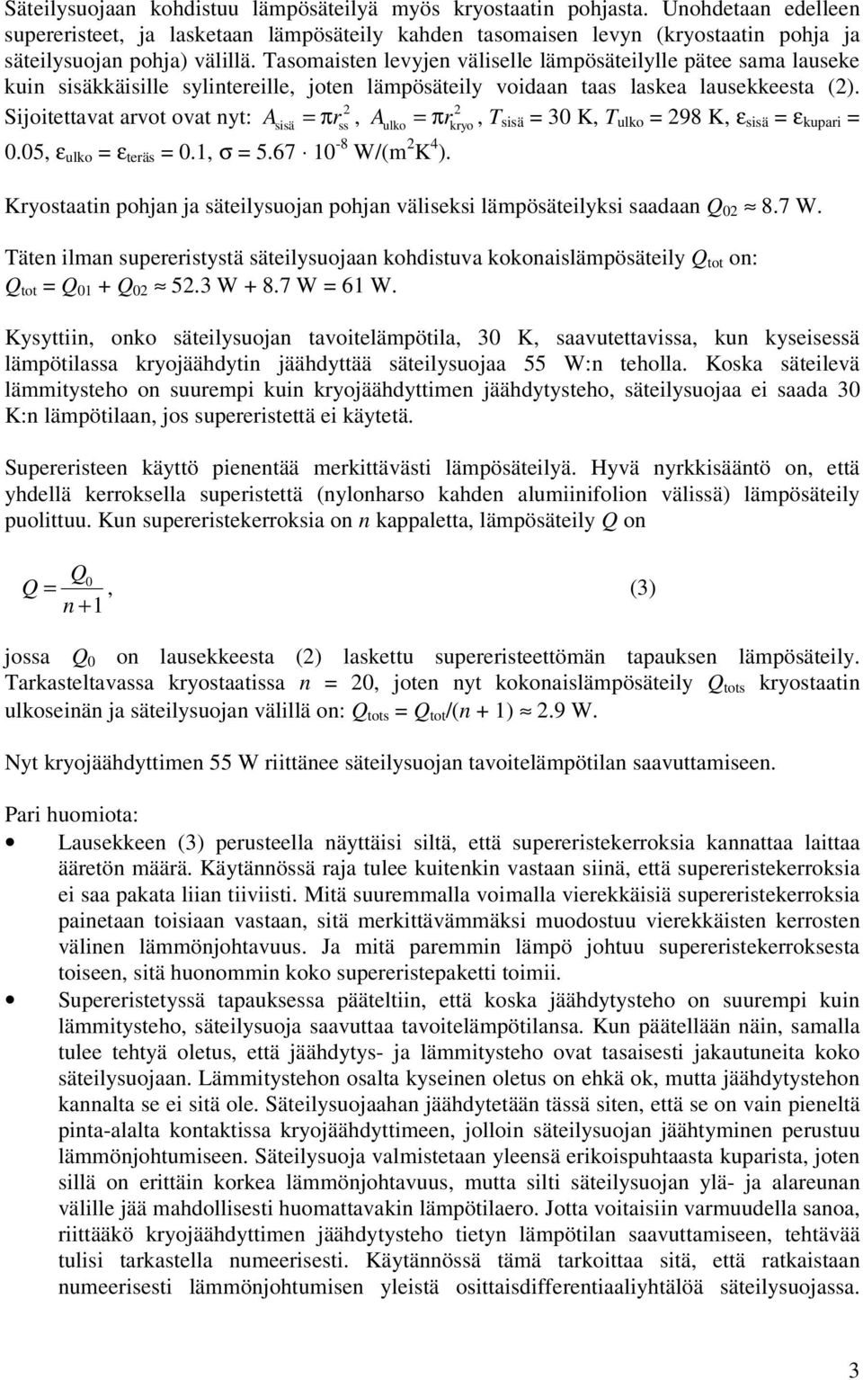 Tasomaisten levyjen väliselle lämpösäteilylle pätee sama lauseke kuin sisäkkäisille sylintereille, joten lämpösäteily voidaan taas laskea lausekkeesta ().