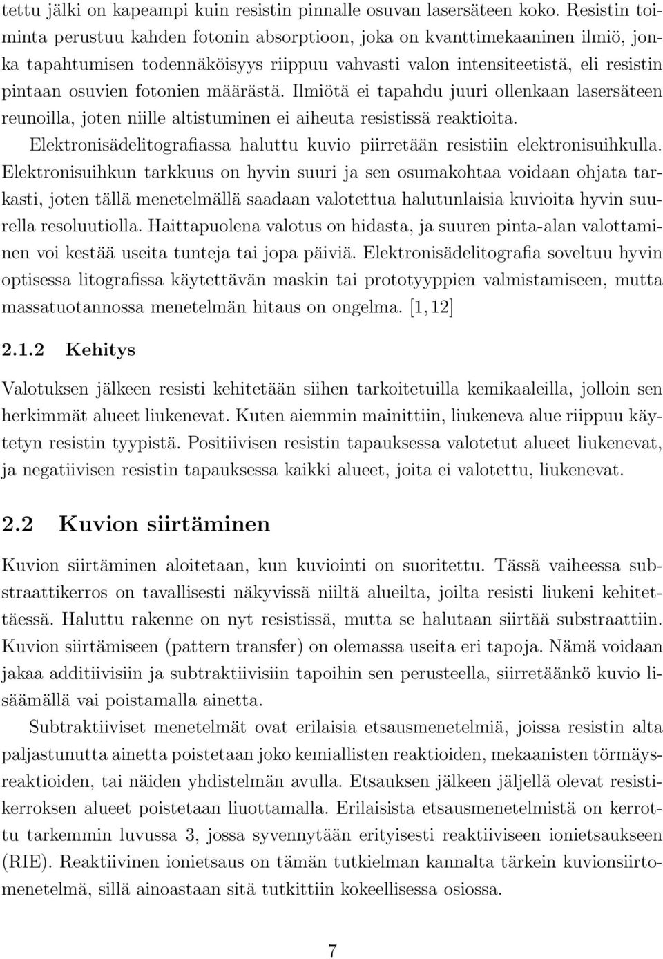 määrästä. Ilmiötä ei tapahdu juuri ollenkaan lasersäteen reunoilla, joten niille altistuminen ei aiheuta resistissä reaktioita.