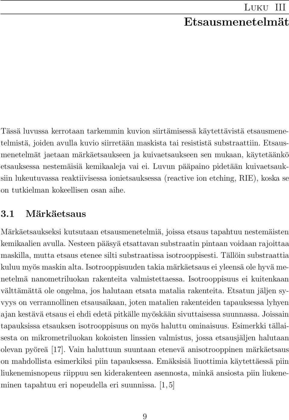 Luvun pääpaino pidetään kuivaetsauksiin lukeutuvassa reaktiivisessa ionietsauksessa (reactive ion etching, RIE), koska se on tutkielman kokeellisen osan aihe. 3.
