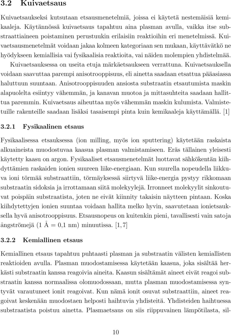 Kuivaetsausmenetelmät voidaan jakaa kolmeen kategoriaan sen mukaan, käyttävätkö ne hyödykseen kemiallisia vai fysikaalisia reaktioita, vai näiden molempien yhdistelmää.