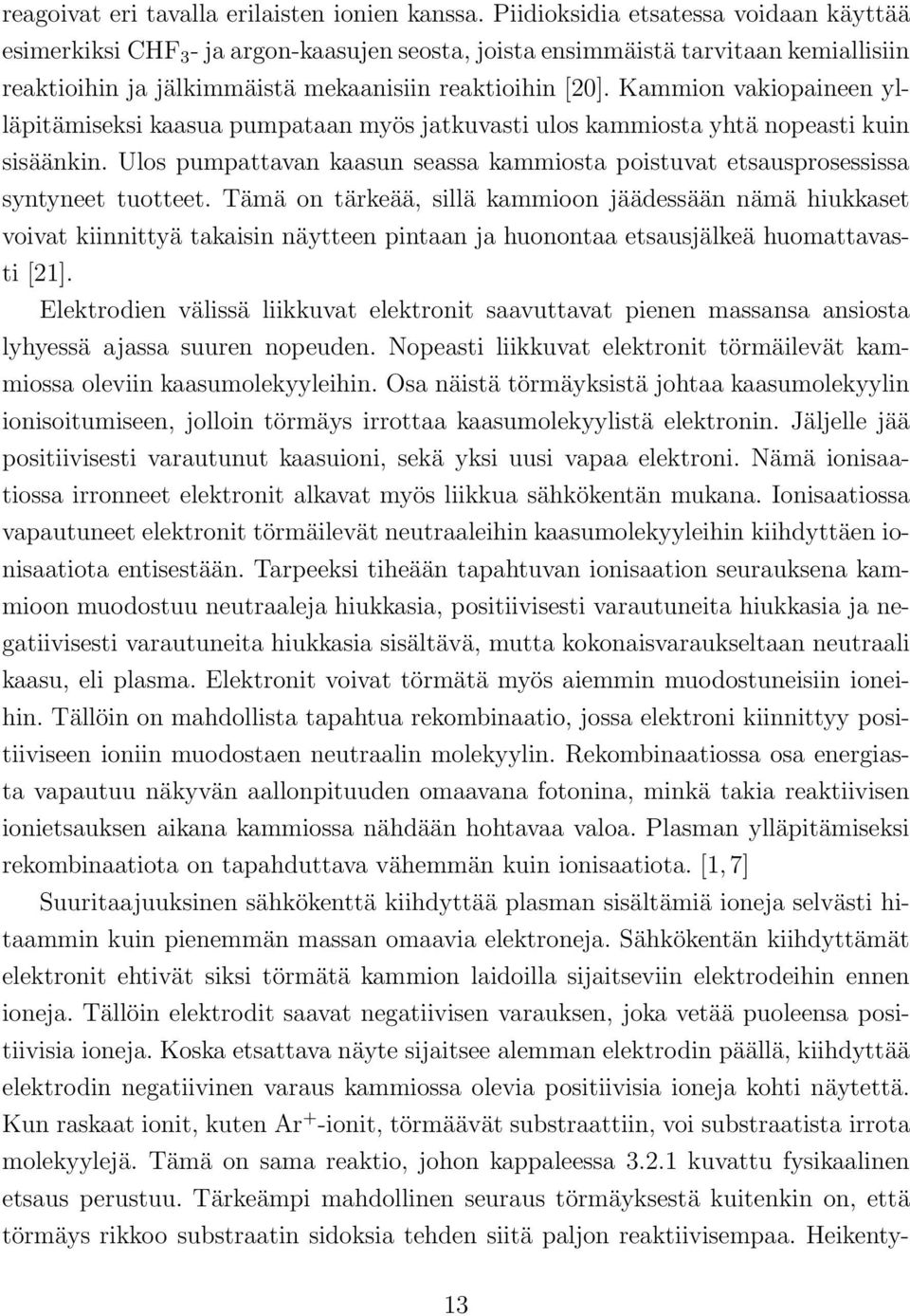 Kammion vakiopaineen ylläpitämiseksi kaasua pumpataan myös jatkuvasti ulos kammiosta yhtä nopeasti kuin sisäänkin.