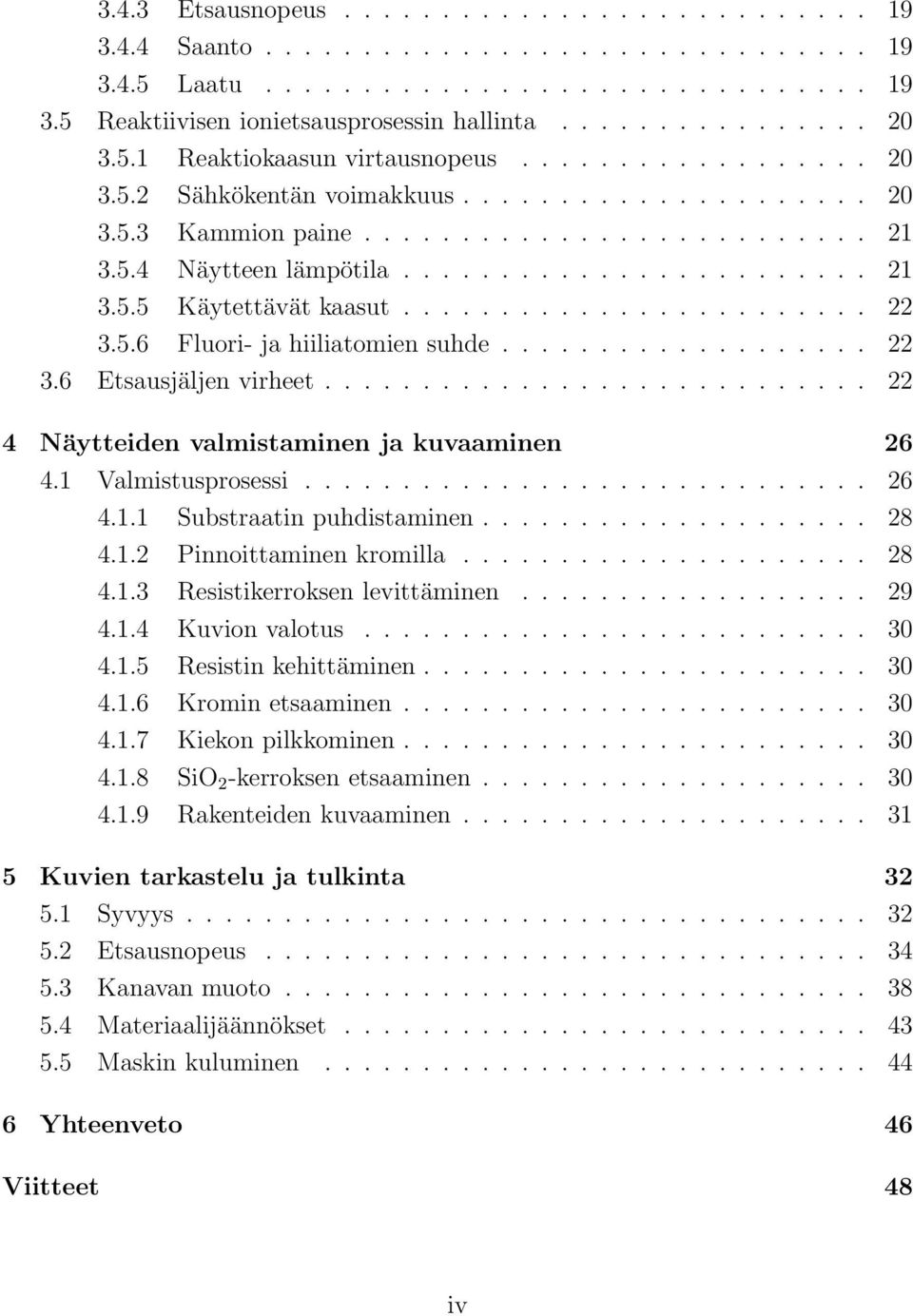 ....................... 22 3.5.6 Fluori- ja hiiliatomien suhde................... 22 3.6 Etsausjäljen virheet............................ 22 4 Näytteiden valmistaminen ja kuvaaminen 26 4.