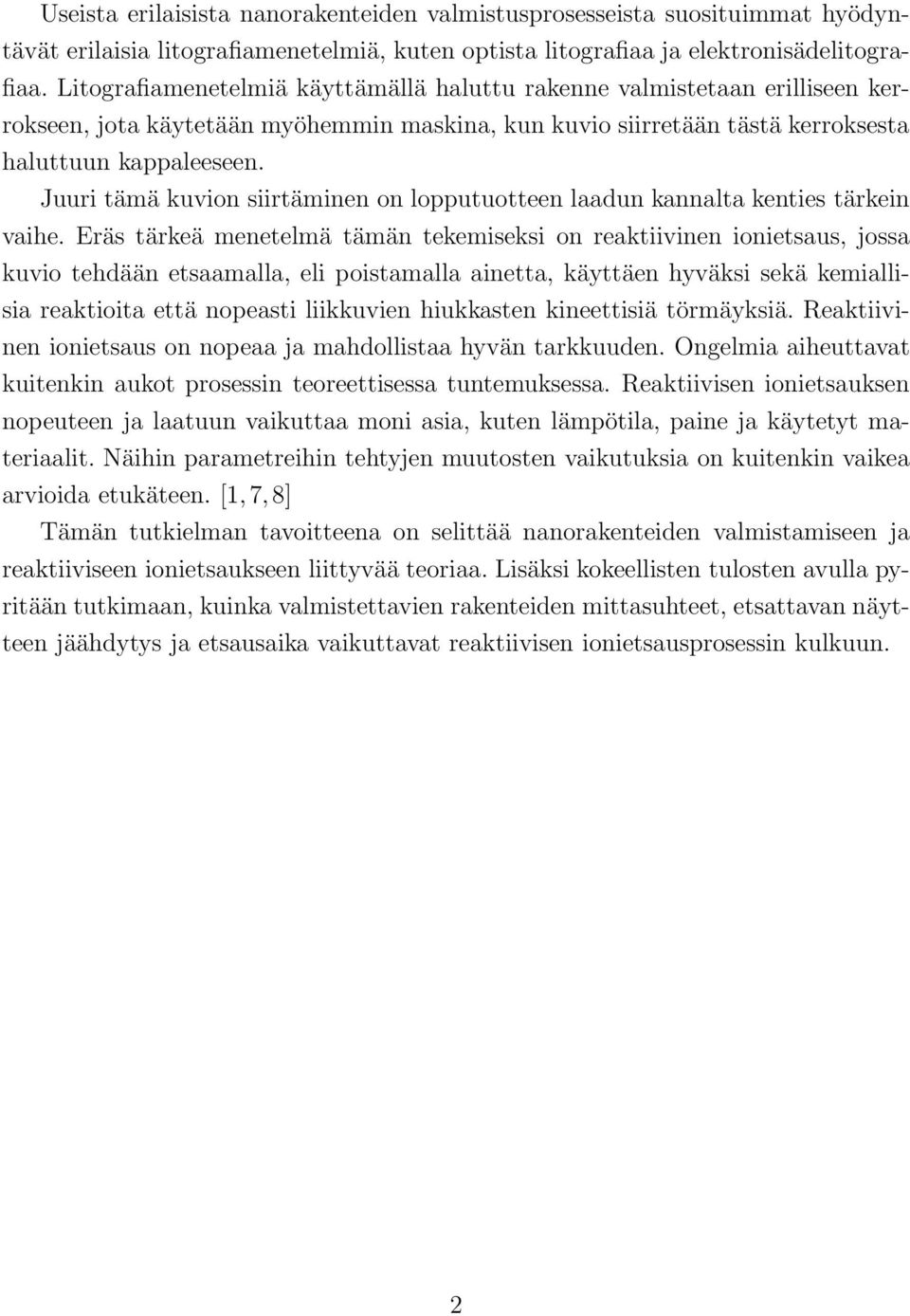 Juuri tämä kuvion siirtäminen on lopputuotteen laadun kannalta kenties tärkein vaihe.