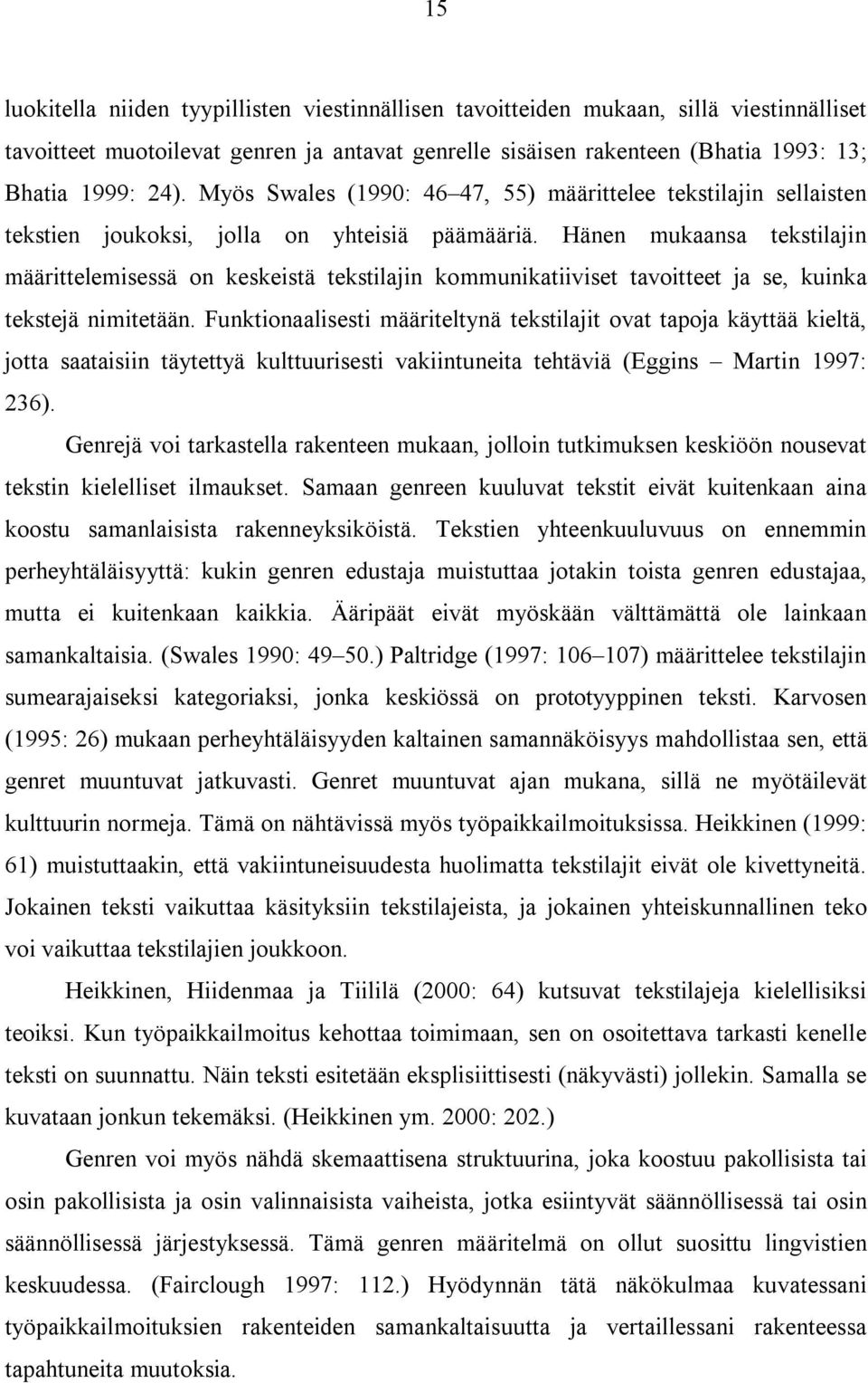 Hänen mukaansa tekstilajin määrittelemisessä on keskeistä tekstilajin kommunikatiiviset tavoitteet ja se, kuinka tekstejä nimitetään.