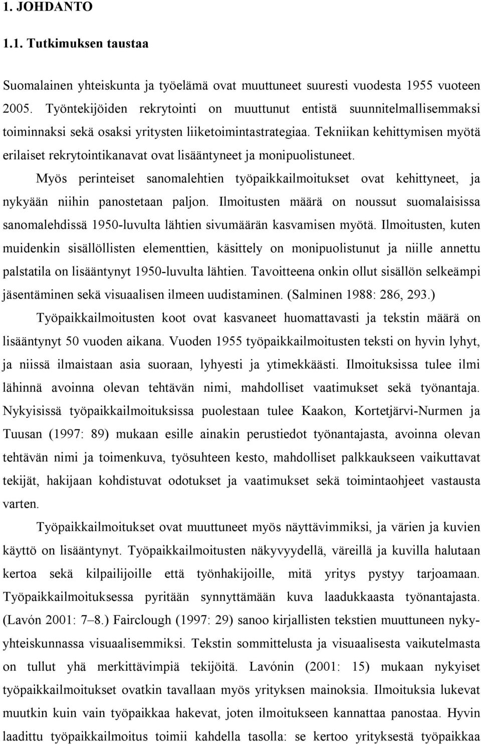 Tekniikan kehittymisen myötä erilaiset rekrytointikanavat ovat lisääntyneet ja monipuolistuneet.