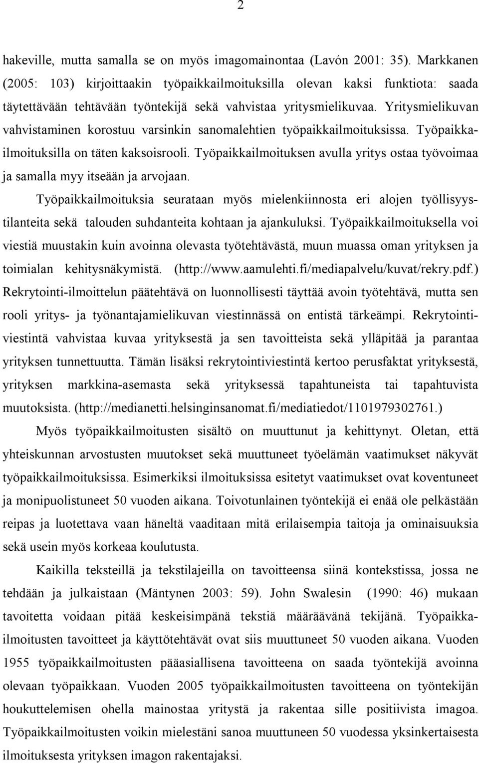 Yritysmielikuvan vahvistaminen korostuu varsinkin sanomalehtien työpaikkailmoituksissa. Työpaikkailmoituksilla on täten kaksoisrooli.