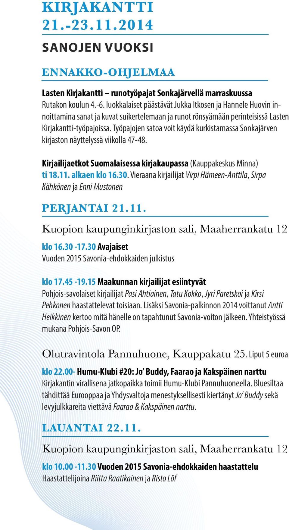 Työpajojen satoa voit käydä kurkistamassa Sonkajärven kirjaston näyttelyssä viikolla 47-48. Kirjailijaetkot Suomalaisessa kirjakaupassa (Kauppakeskus Minna) ti 18.11. alkaen klo 16.30.