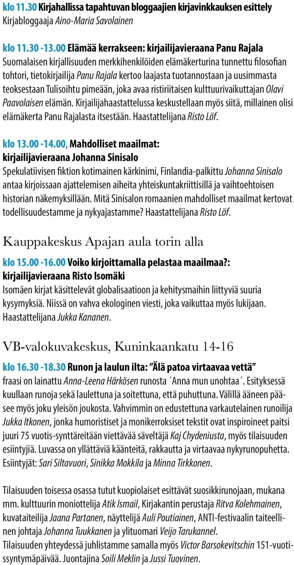 ja uusimmasta teoksestaan Tulisoihtu pimeään, joka avaa ristiriitaisen kulttuurivaikuttajan Olavi Paavolaisen elämän.