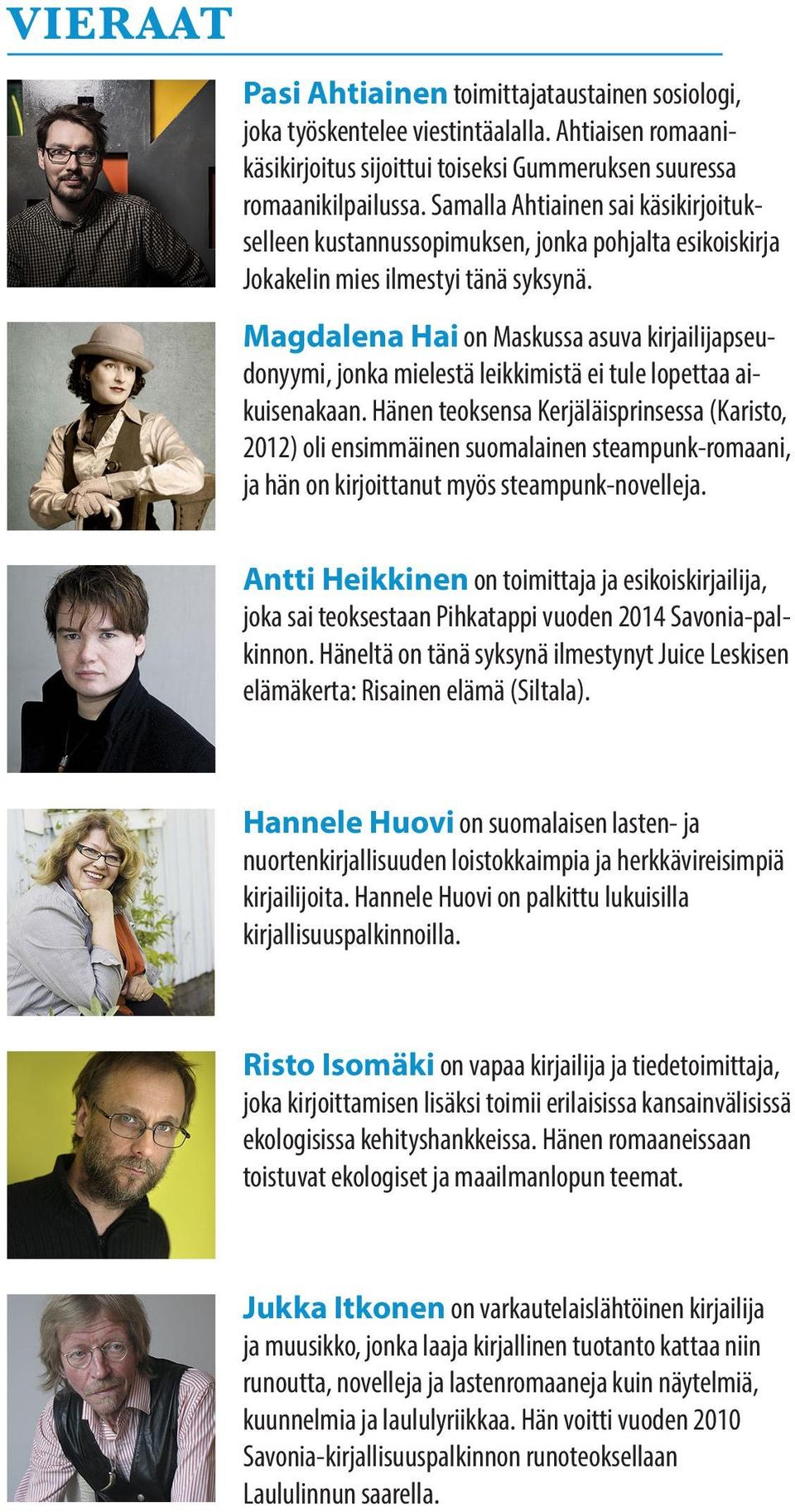 Magdalena Hai on Maskussa asuva kirjailijapseudonyymi, jonka mielestä leikkimistä ei tule lopettaa aikuisenakaan.