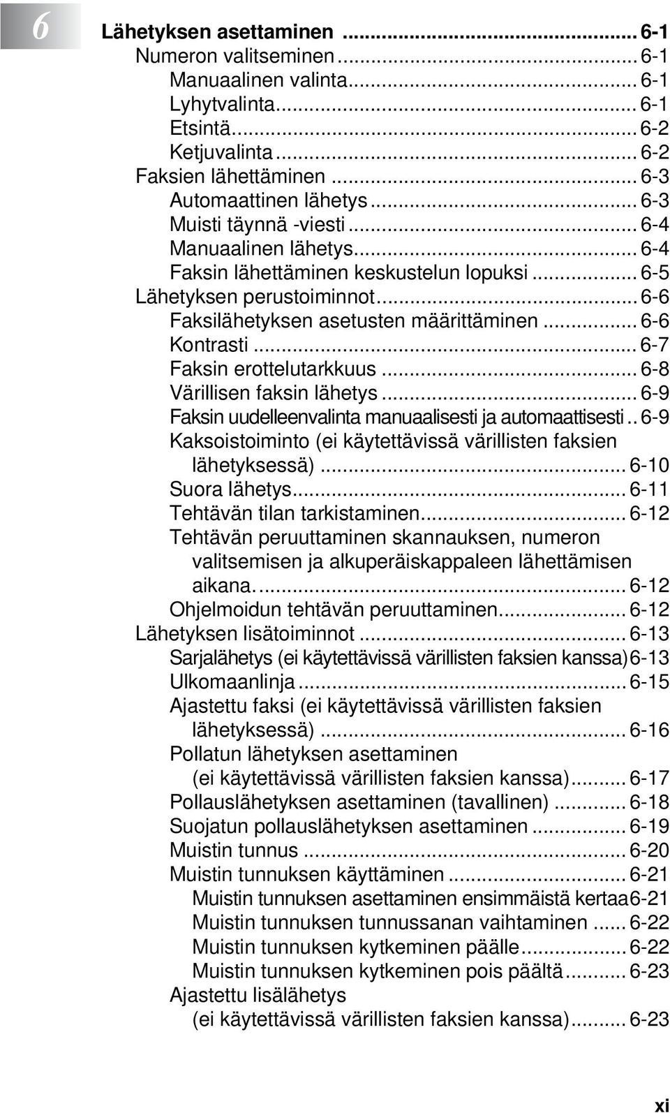 .. 6-7 Faksin erottelutarkkuus... 6-8 Värillisen faksin lähetys... 6-9 Faksin uudelleenvalinta manuaalisesti ja automaattisesti.