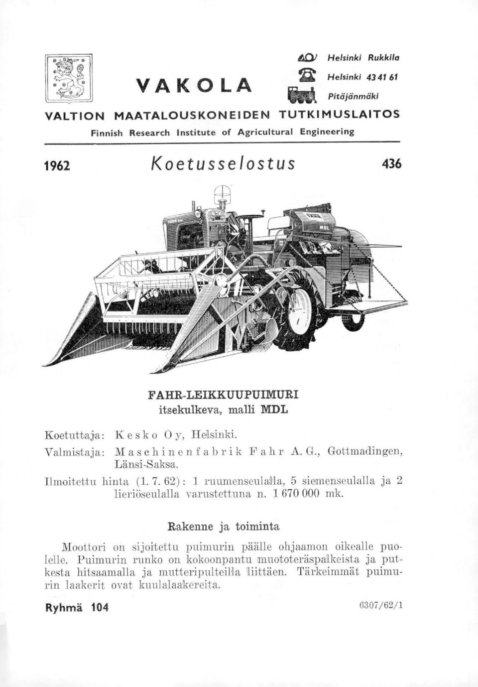 7. 62) : 1 ruumenseulalla, 5 siemenseulalla ja 2 lieriöseulalla varustettuna n. 1 670 000 mk.