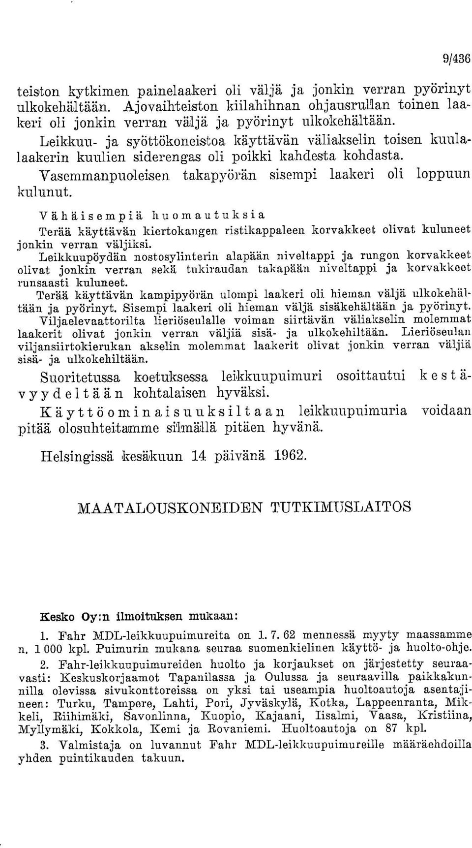 Vähäisempiä huomautuksia Terää käyttävän kiertokangen ristikappaleen korvakkeet olivat kuluneet jonkin verran väljiksi.