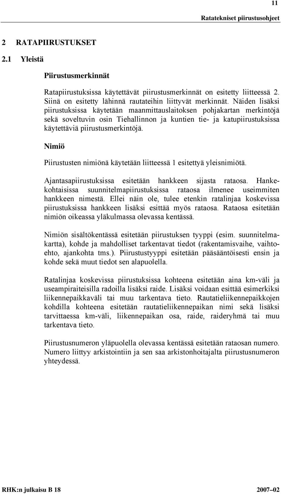 Nimiö Piirustusten nimiönä käytetään liitteessä 1 esitettyä yleisnimiötä. Ajantasapiirustuksissa esitetään hankkeen sijasta rataosa.