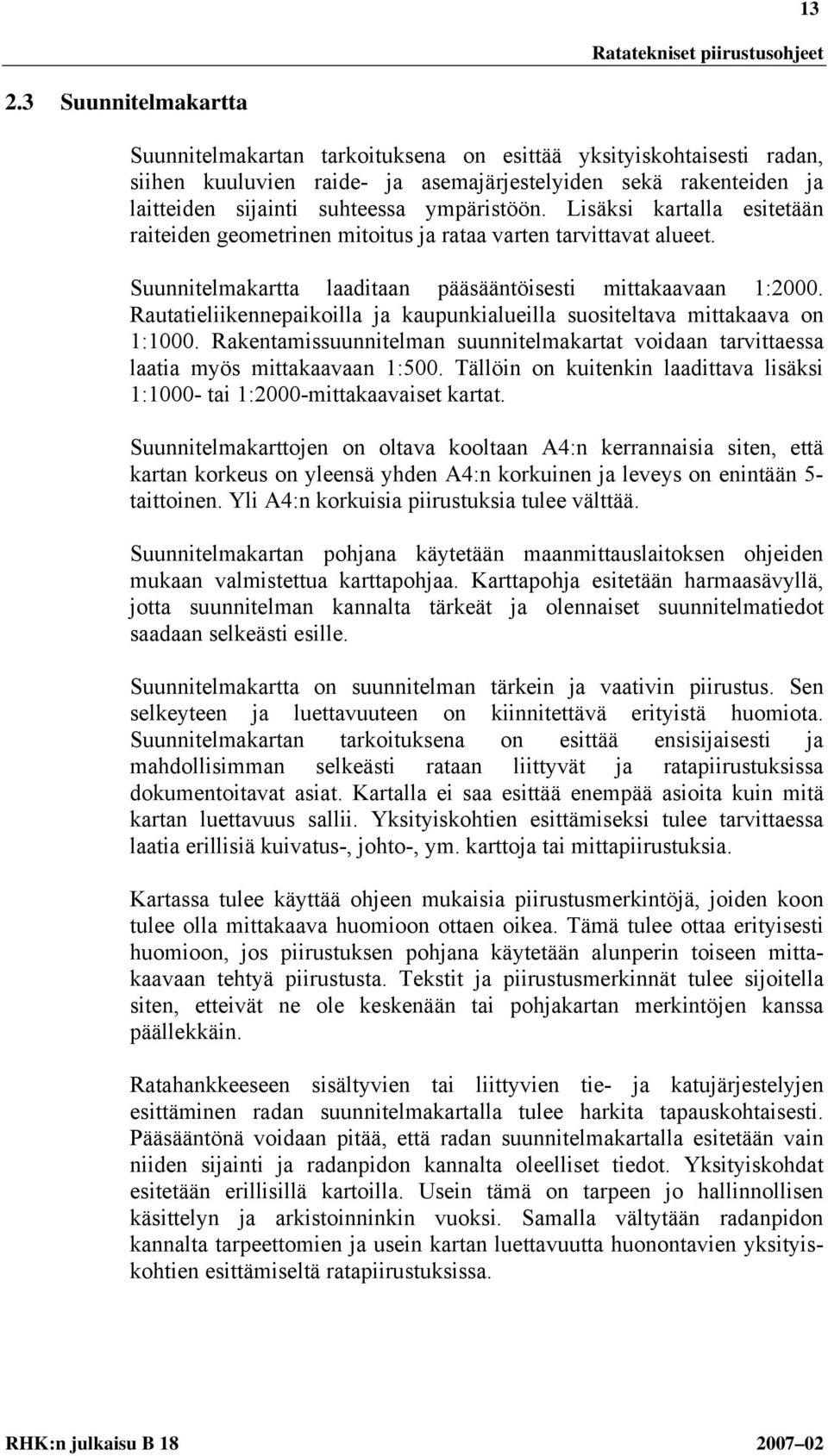 Rautatieliikennepaikoilla ja kaupunkialueilla suositeltava mittakaava on 1:1000. Rakentamissuunnitelman suunnitelmakartat voidaan tarvittaessa laatia myös mittakaavaan 1:500.