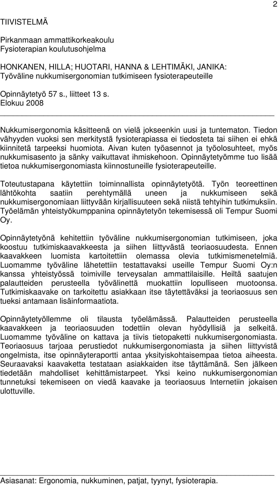 Tiedon vähyyden vuoksi sen merkitystä fysioterapiassa ei tiedosteta tai siihen ei ehkä kiinnitetä tarpeeksi huomiota.