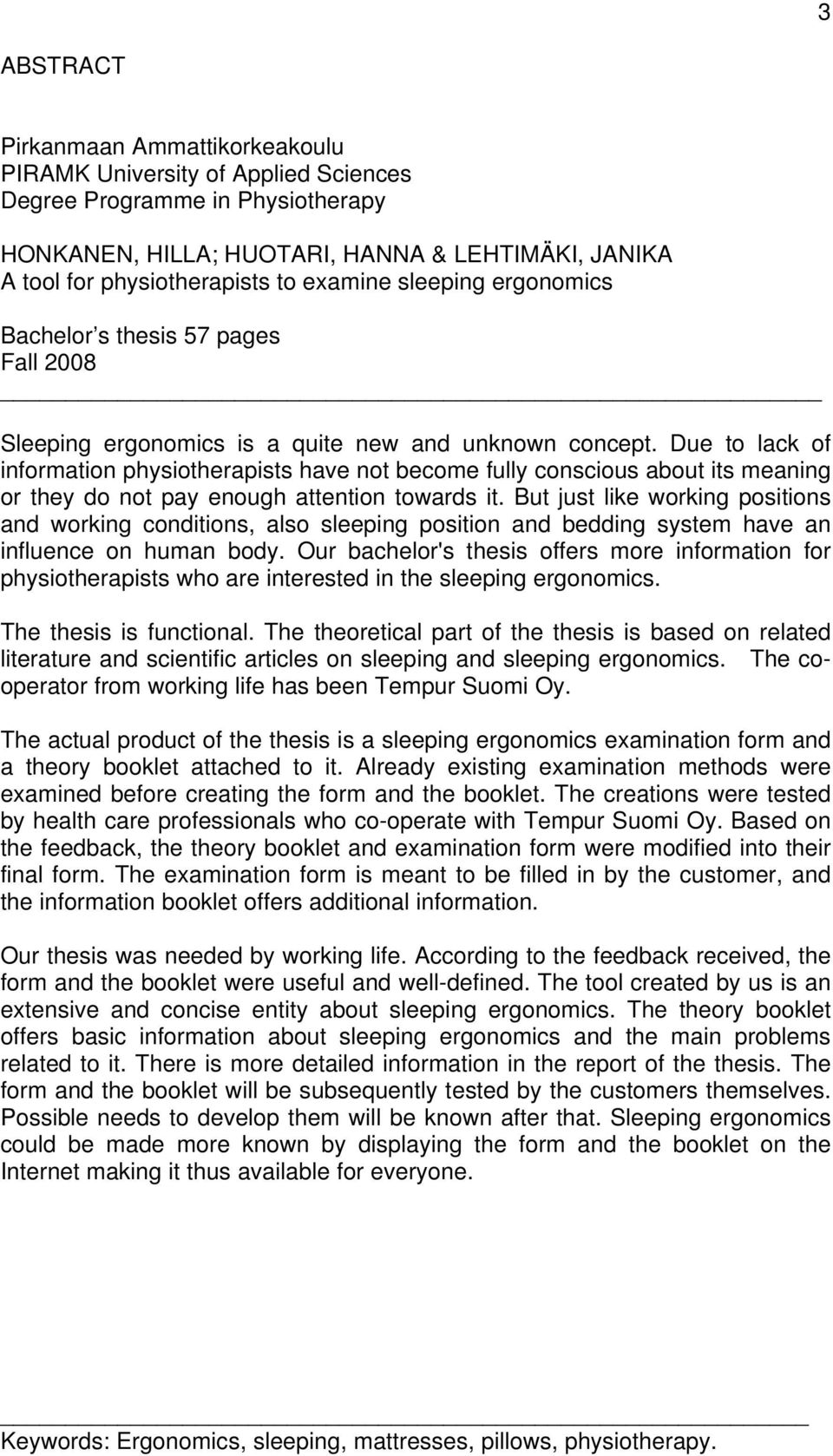 Due to lack of information physiotherapists have not become fully conscious about its meaning or they do not pay enough attention towards it.