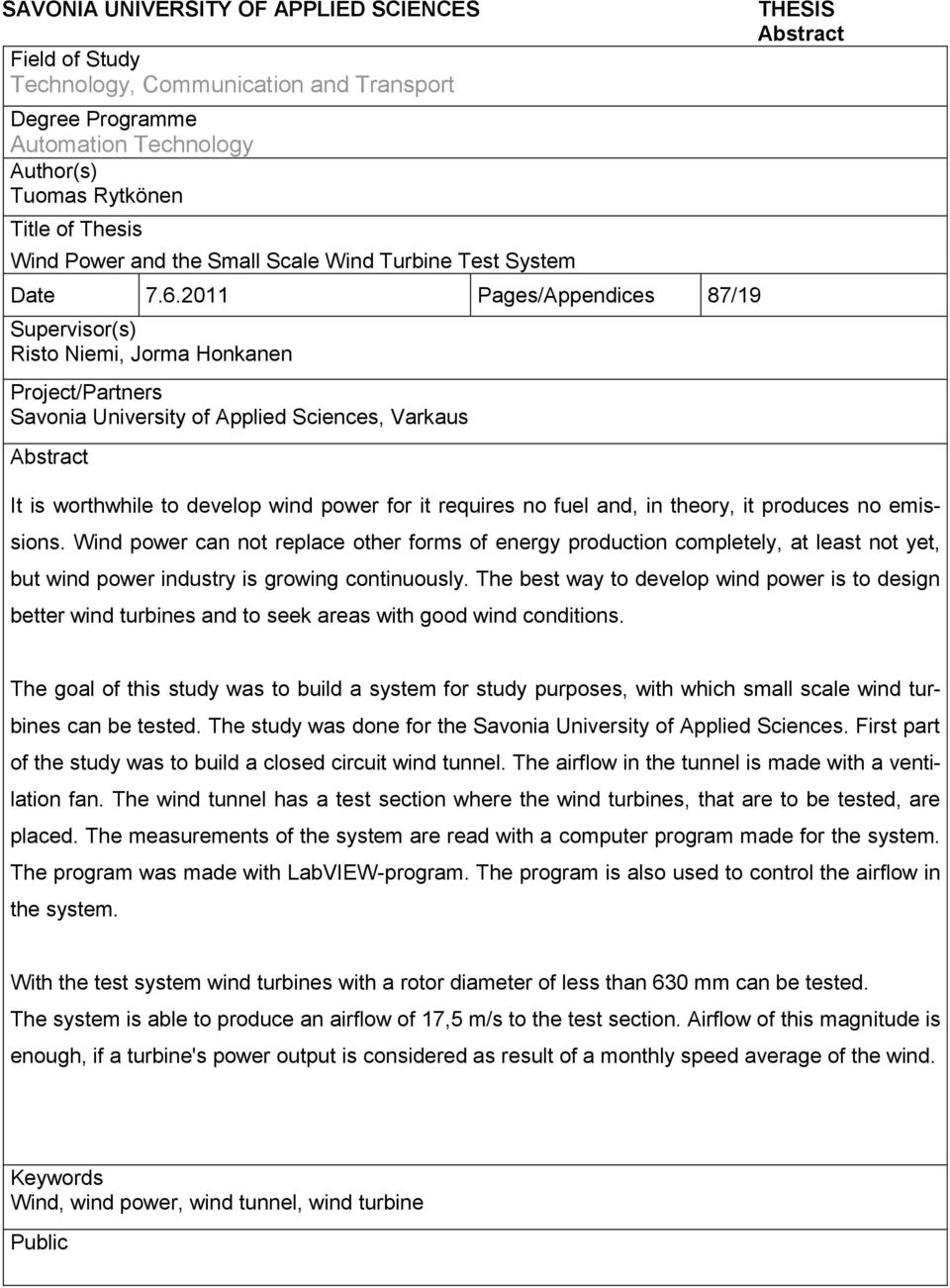 2011 Pages/Appendices 87/19 Supervisor(s) Risto Niemi, Jorma Honkanen Project/Partners Savonia University of Applied Sciences, Varkaus Abstract THESIS Abstract It is worthwhile to develop wind power