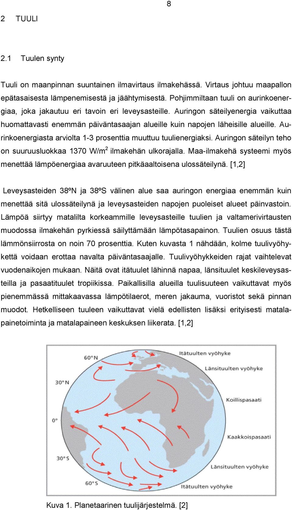 Aurinkoenergiasta arviolta 1-3 prosenttia muuttuu tuulienergiaksi. Auringon säteilyn teho on suuruusluokkaa 1370 W/m 2 ilmakehän ulkorajalla.