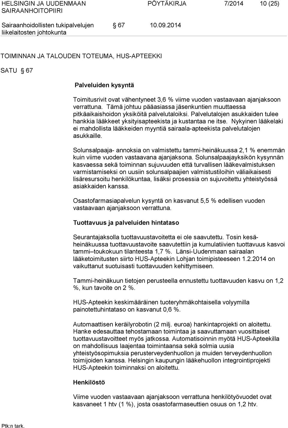 Tämä johtuu pääasiassa jäsenkuntien muuttaessa pitkäaikaishoidon yksiköitä palvelutaloiksi. Palvelutalojen asukkaiden tulee hankkia lääkkeet yksityisapteekista ja kustantaa ne itse.