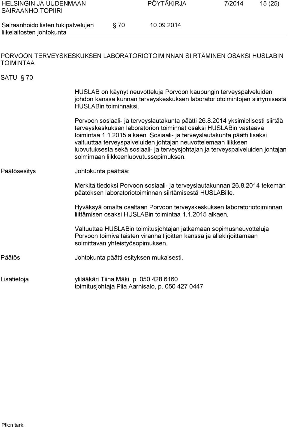 terveyskeskuksen laboratoriotoimintojen siirtymisestä HUSLABin toiminnaksi. Porvoon sosiaali- ja terveyslautakunta päätti 26.8.