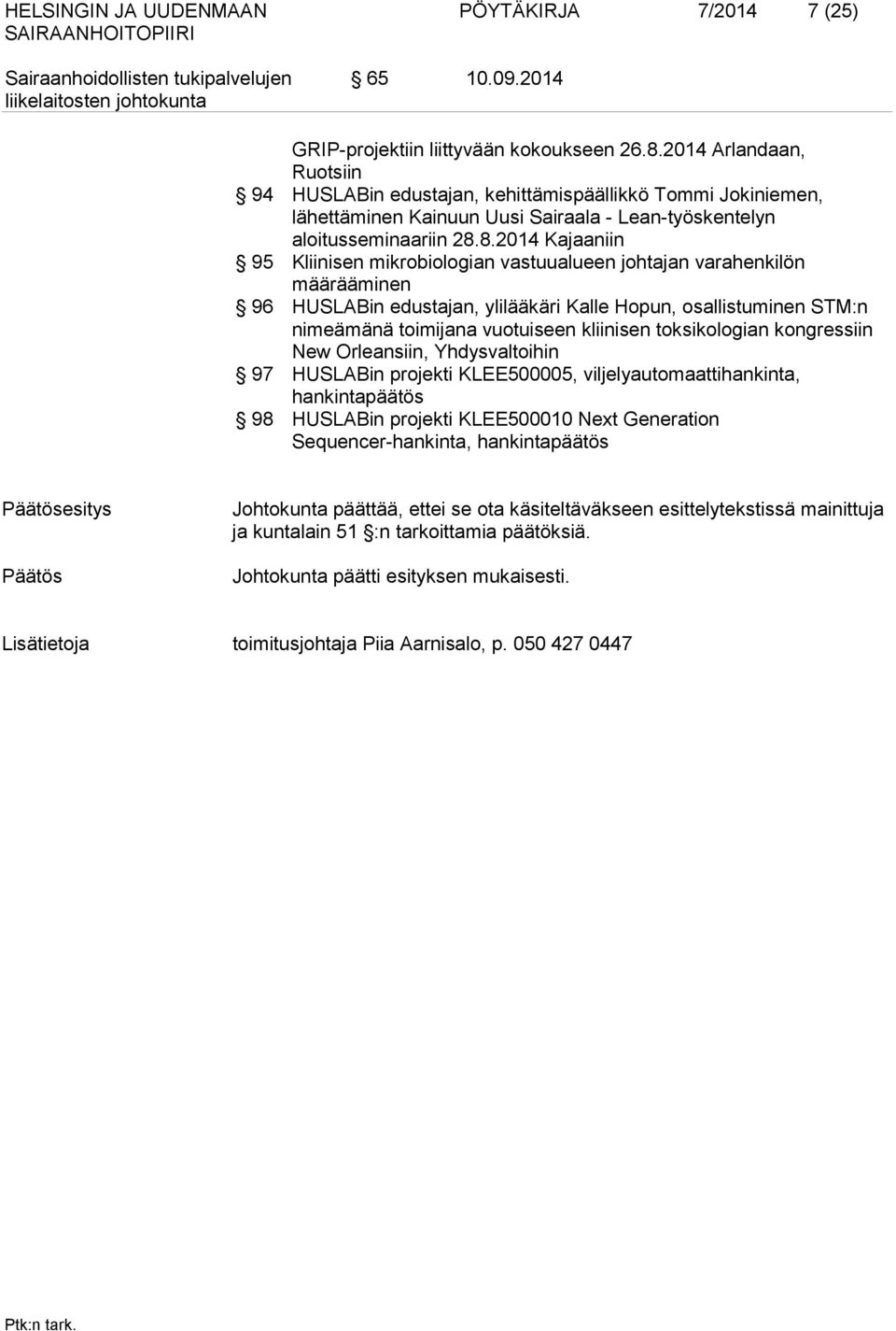 8.2014 Kajaaniin 95 Kliinisen mikrobiologian vastuualueen johtajan varahenkilön määrääminen 96 HUSLABin edustajan, ylilääkäri Kalle Hopun, osallistuminen STM:n nimeämänä toimijana vuotuiseen