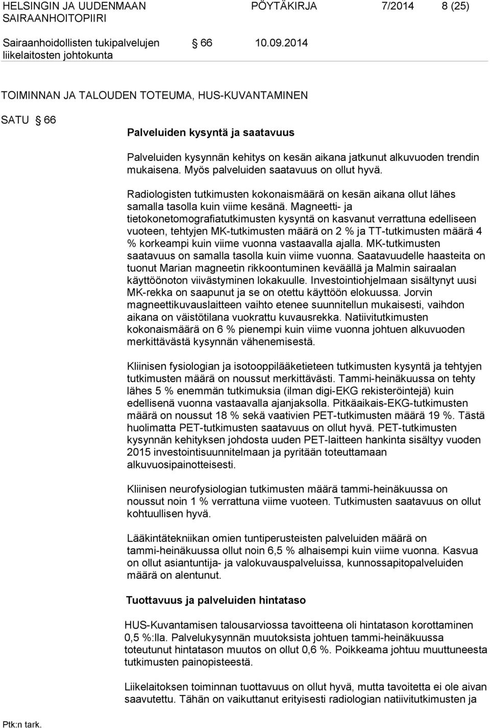 Myös palveluiden saatavuus on ollut hyvä. Radiologisten tutkimusten kokonaismäärä on kesän aikana ollut lähes samalla tasolla kuin viime kesänä.