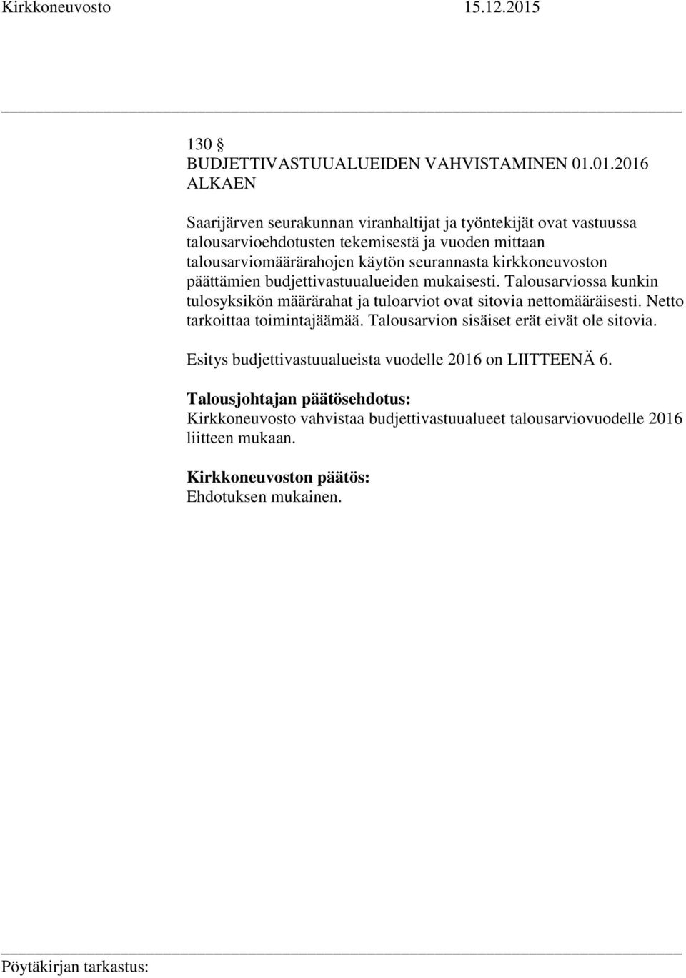 käytön seurannasta kirkkoneuvoston päättämien budjettivastuualueiden mukaisesti.