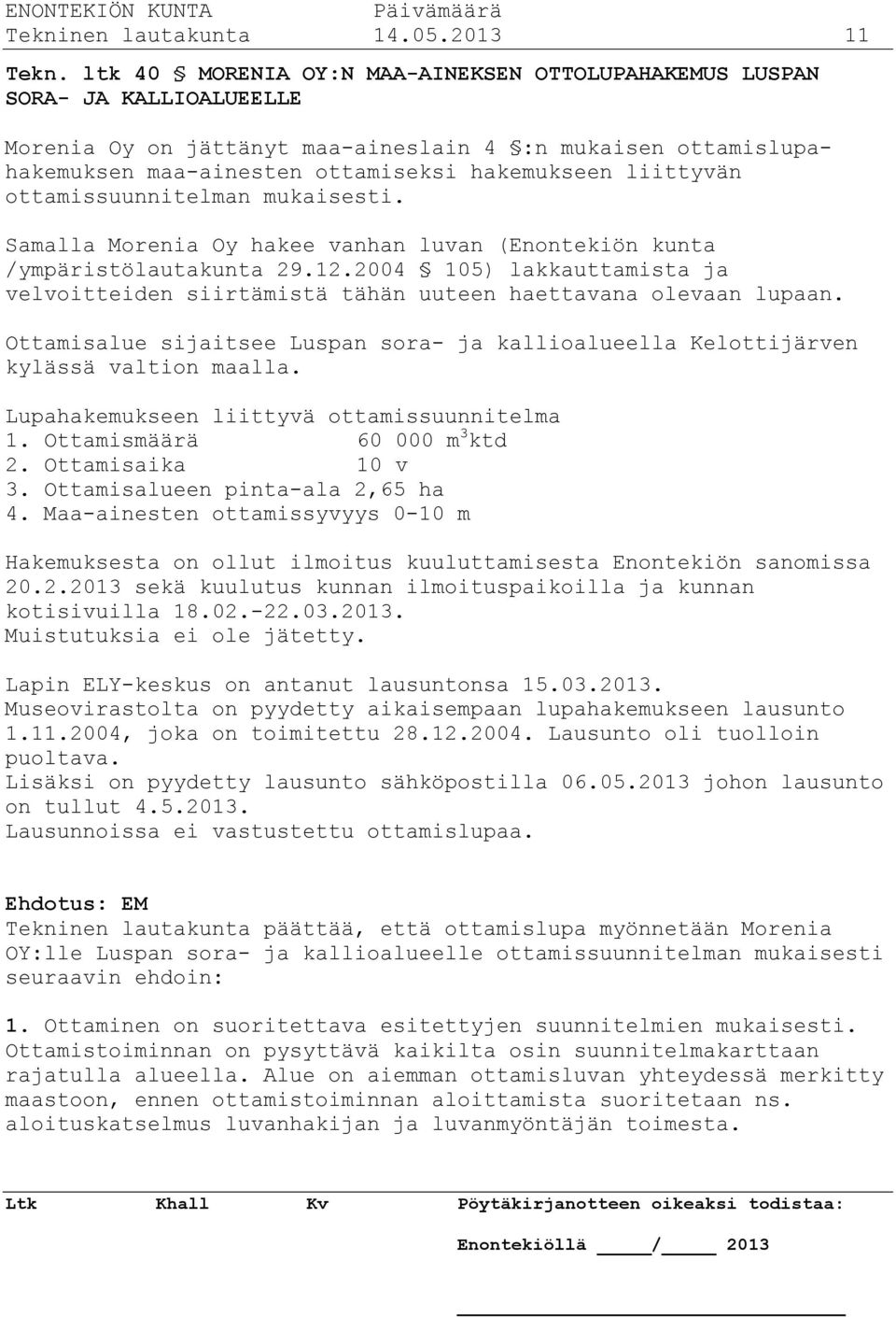 ottamissuunnitelman mukaisesti. Samalla Morenia Oy hakee vanhan luvan (Enontekiön kunta /ympäristölautakunta 29.12.