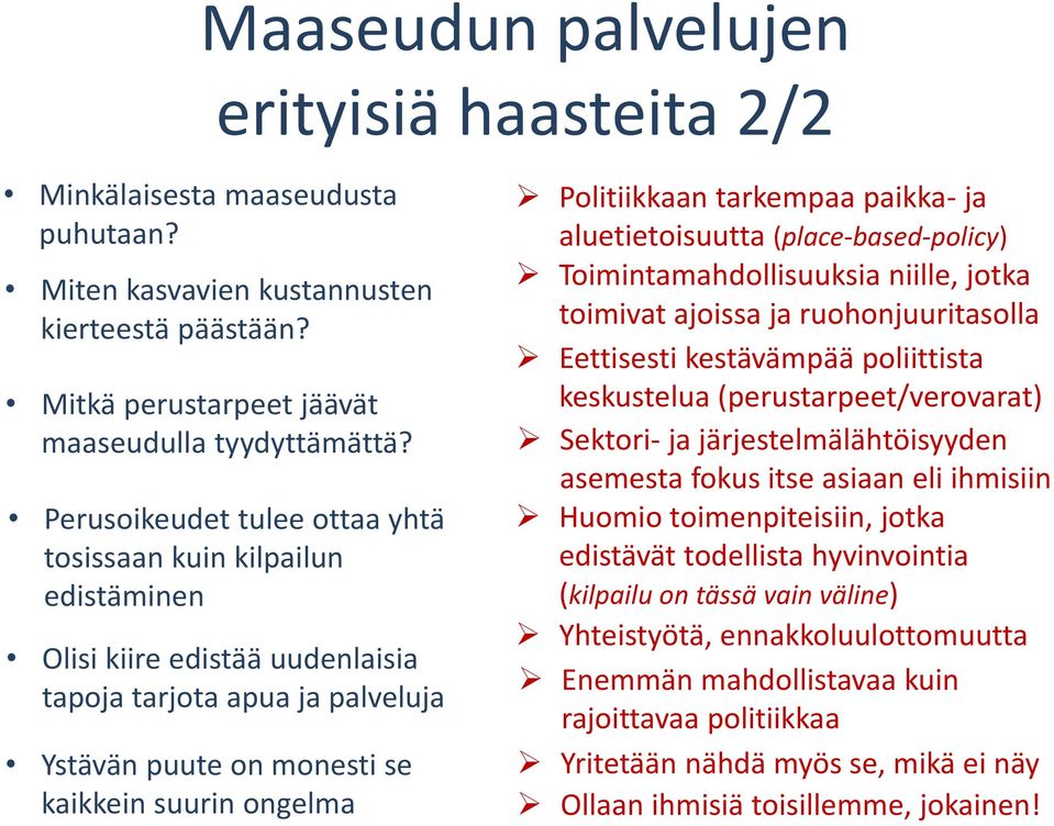 tarkempaa paikka- ja aluetietoisuutta (place-based-policy) Toimintamahdollisuuksia niille, jotka toimivat ajoissa ja ruohonjuuritasolla Eettisesti kestävämpää poliittista keskustelua