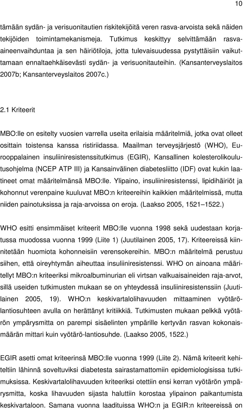 (Kansanterveyslaitos 2007b; Kansanterveyslaitos 2007c.) 2.1 Kriteerit MBO:lle on esitelty vuosien varrella useita erilaisia määritelmiä, jotka ovat olleet osittain toistensa kanssa ristiriidassa.