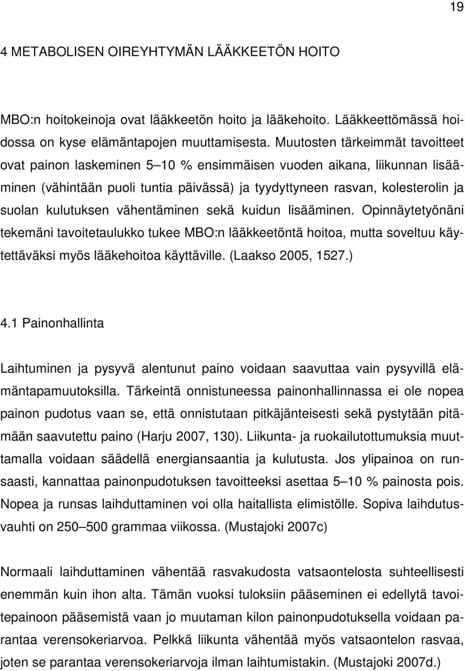 kulutuksen vähentäminen sekä kuidun lisääminen. Opinnäytetyönäni tekemäni tavoitetaulukko tukee MBO:n lääkkeetöntä hoitoa, mutta soveltuu käytettäväksi myös lääkehoitoa käyttäville.