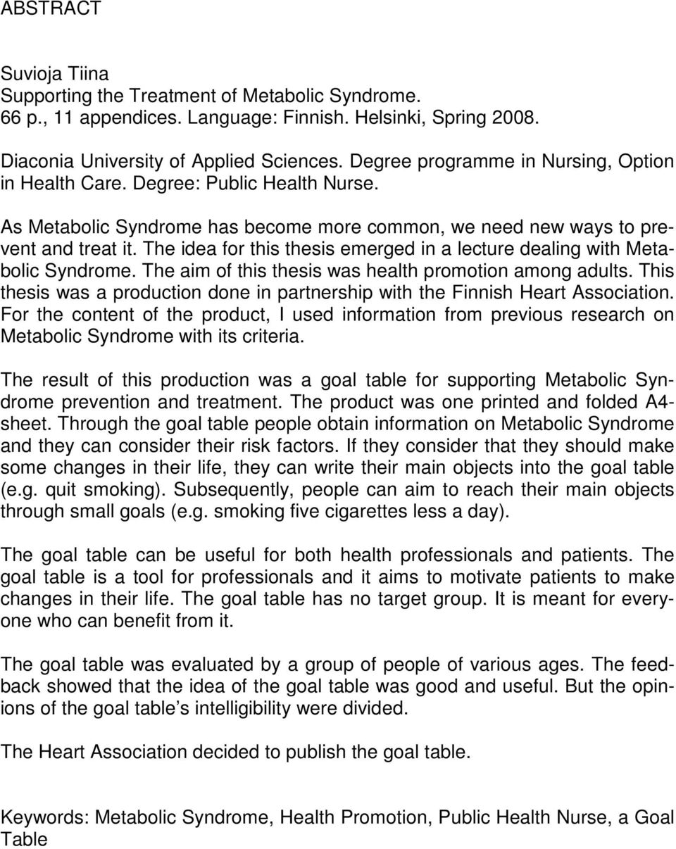 The idea for this thesis emerged in a lecture dealing with Metabolic Syndrome. The aim of this thesis was health promotion among adults.