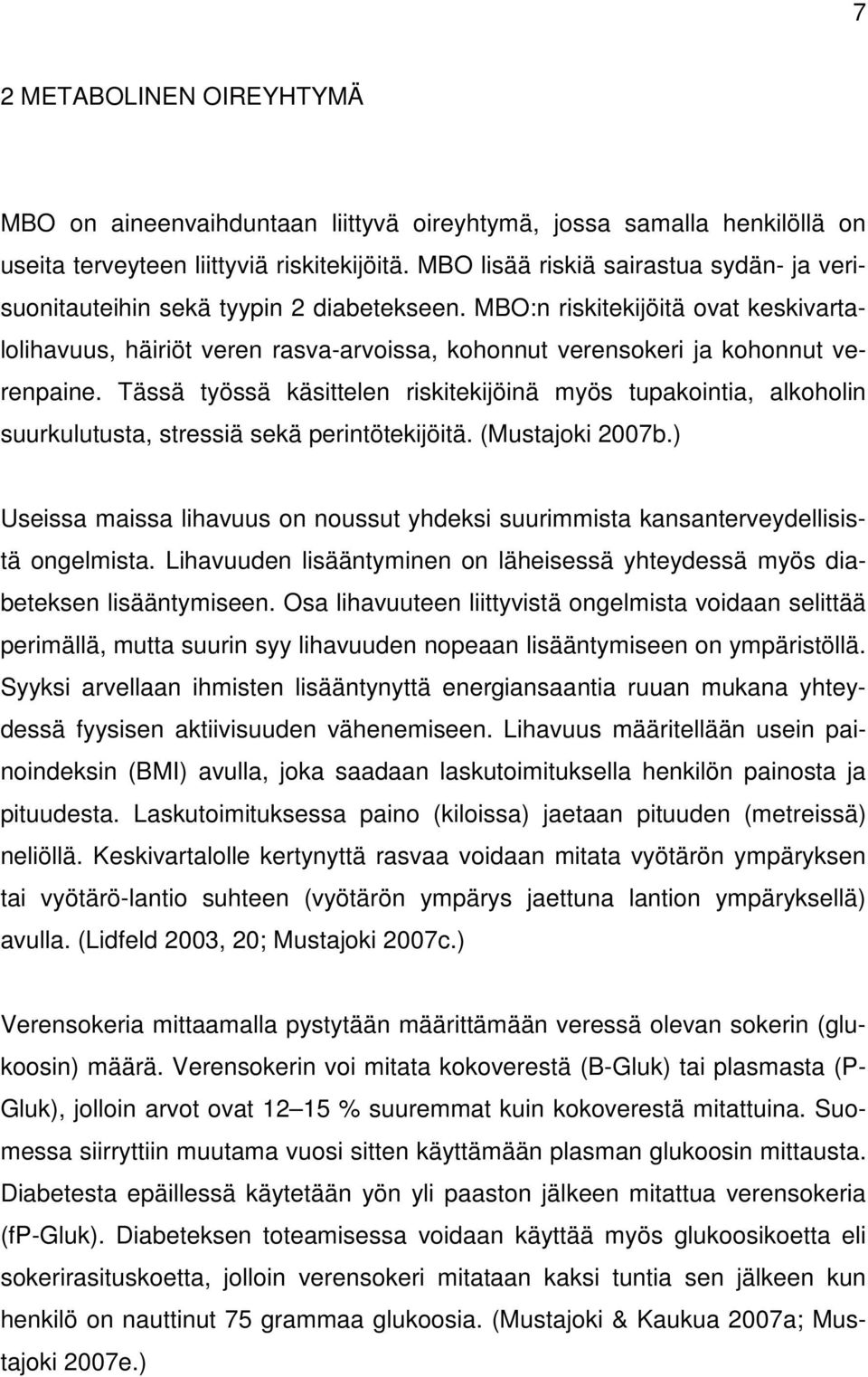 MBO:n riskitekijöitä ovat keskivartalolihavuus, häiriöt veren rasva-arvoissa, kohonnut verensokeri ja kohonnut verenpaine.