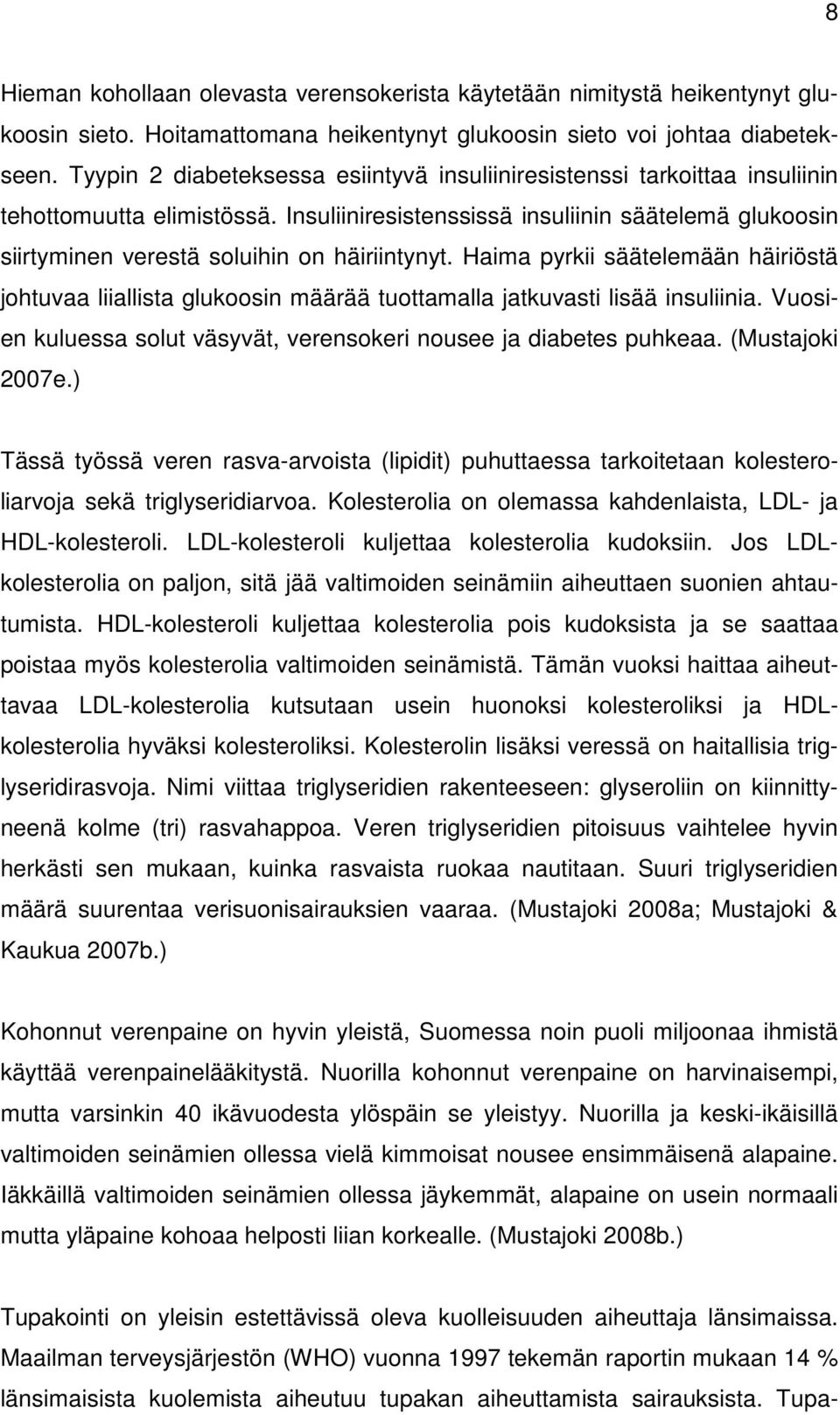 Insuliiniresistenssissä insuliinin säätelemä glukoosin siirtyminen verestä soluihin on häiriintynyt.