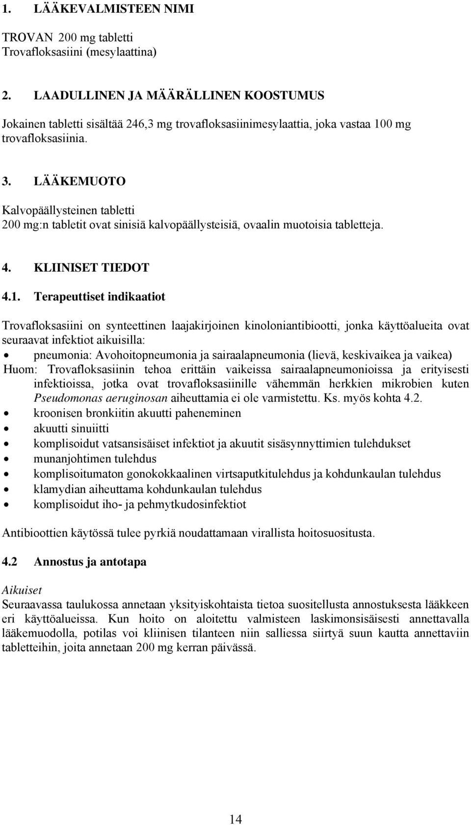 LÄÄKEMUOTO 200 mg:n tabletit ovat sinisiä kalvopäällysteisiä, ovaalin muotoisia tabletteja. 4. KLIINISET TIEDOT 4.1.