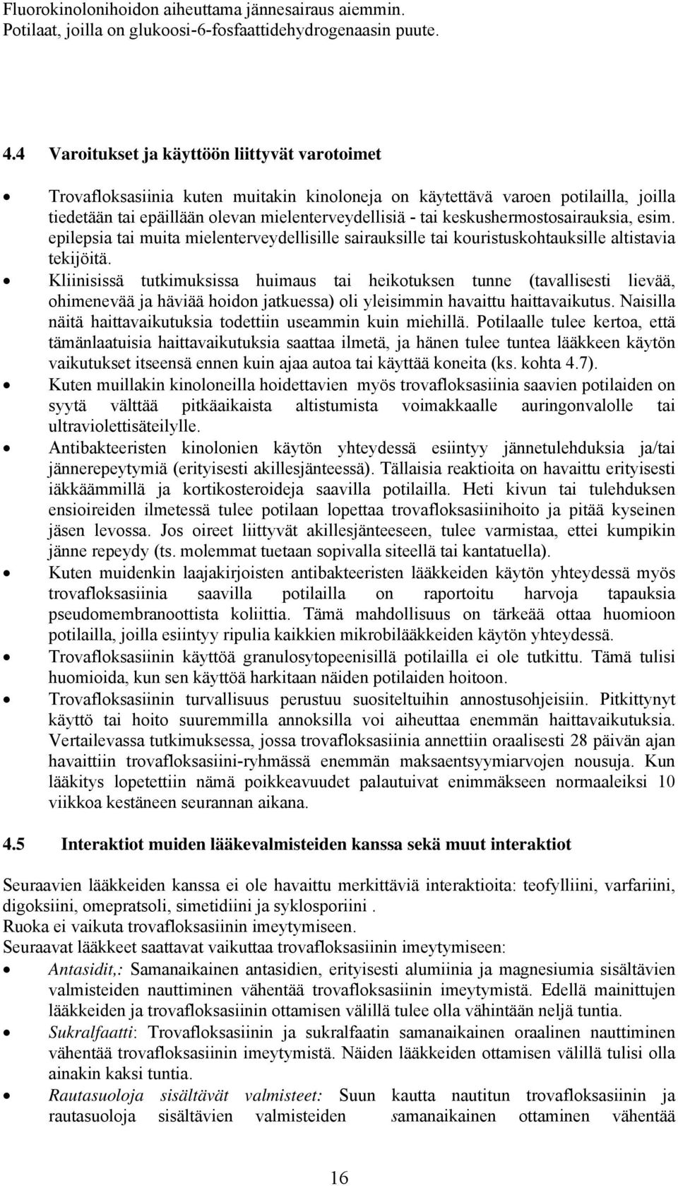 keskushermostosairauksia, esim. epilepsia tai muita mielenterveydellisille sairauksille tai kouristuskohtauksille altistavia tekijöitä.