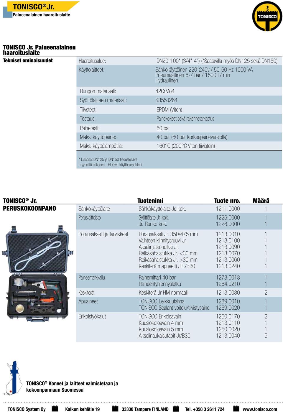 220-240v / 50-60 Hz 000 VA Pneumaattinen 6-7 bar / 500 l / min Hydraulinen 42CrMo4 S355J264 Tiivsteet: EPDM (Viton) Testaus: Painekokeet sekä rakennetarkastus Painetesti: 60 bar Maks.