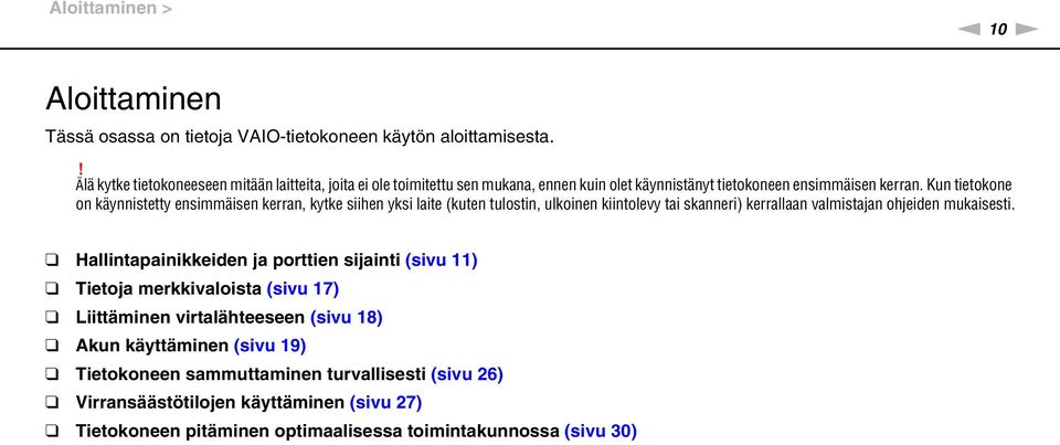 Kun tietokone on käynnistetty ensimmäisen kerran, kytke siihen yksi laite (kuten tulostin, ulkoinen kiintolevy tai skanneri) kerrallaan valmistajan ohjeiden mukaisesti.