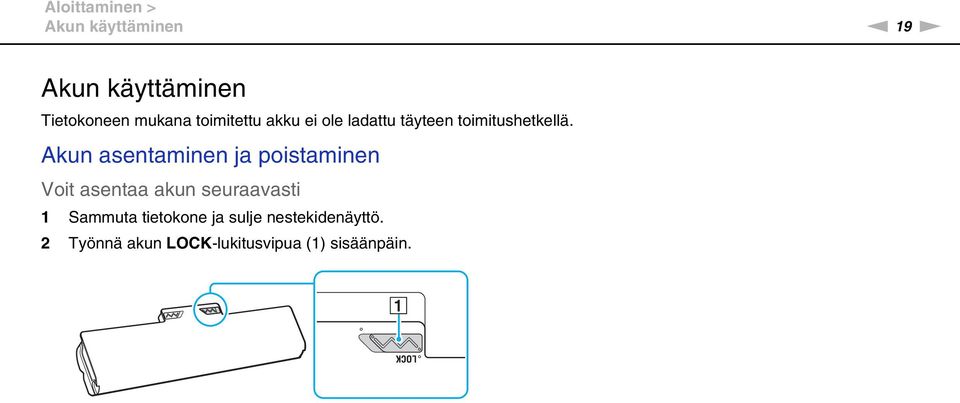 Akun asentaminen ja poistaminen Voit asentaa akun seuraavasti 1 Sammuta