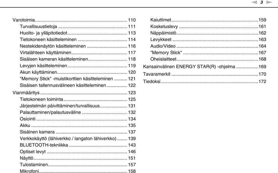 .. 122 Vianmääritys... 123 Tietokoneen toiminta... 125 Järjestelmän päivittäminen/turvallisuus... 131 Palauttaminen/palautusväline... 132 Osiointi... 134 Akku... 135 Sisäinen kamera.