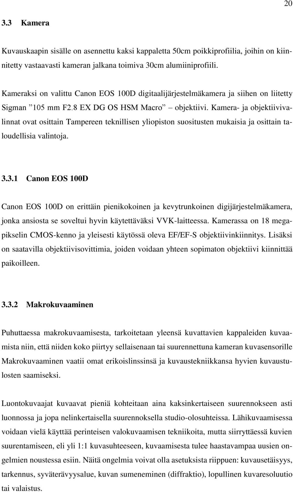 Kamera- ja objektiivivalinnat ovat osittain Tampereen teknillisen yliopiston suositusten mukaisia ja osittain taloudellisia valintoja. 3.