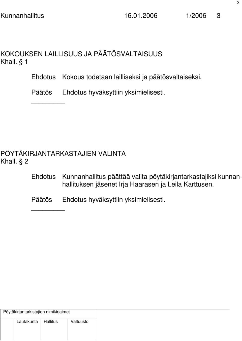 Päätös Ehdotus hyväksyttiin yksimielisesti. PÖYTÄKIRJANTARKASTAJIEN VALINTA Khall.