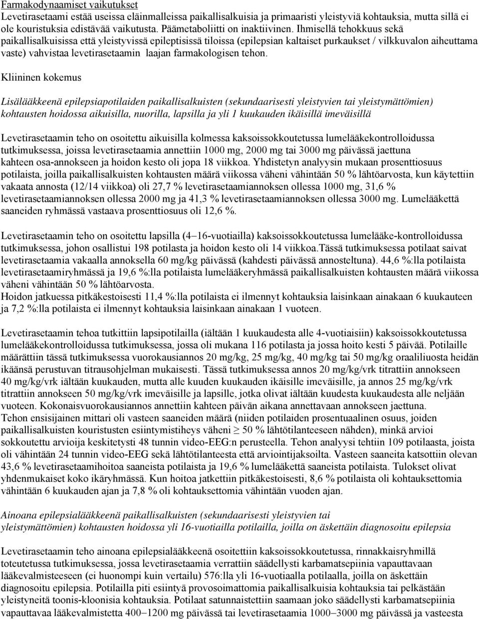 Ihmisellä tehokkuus sekä paikallisalkuisissa että yleistyvissä epileptisissä tiloissa (epilepsian kaltaiset purkaukset / vilkkuvalon aiheuttama vaste) vahvistaa levetirasetaamin laajan farmakologisen