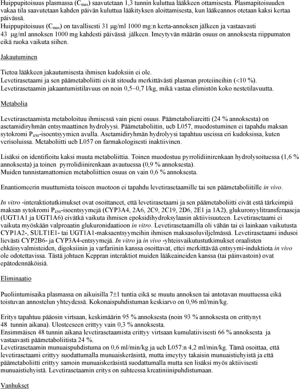 Huippupitoisuus (C max ) on tavallisesti 31 g/ml 1000 mg:n kerta-annoksen jälkeen ja vastaavasti 43 g/ml annoksen 1000 mg kahdesti päivässä jälkeen.