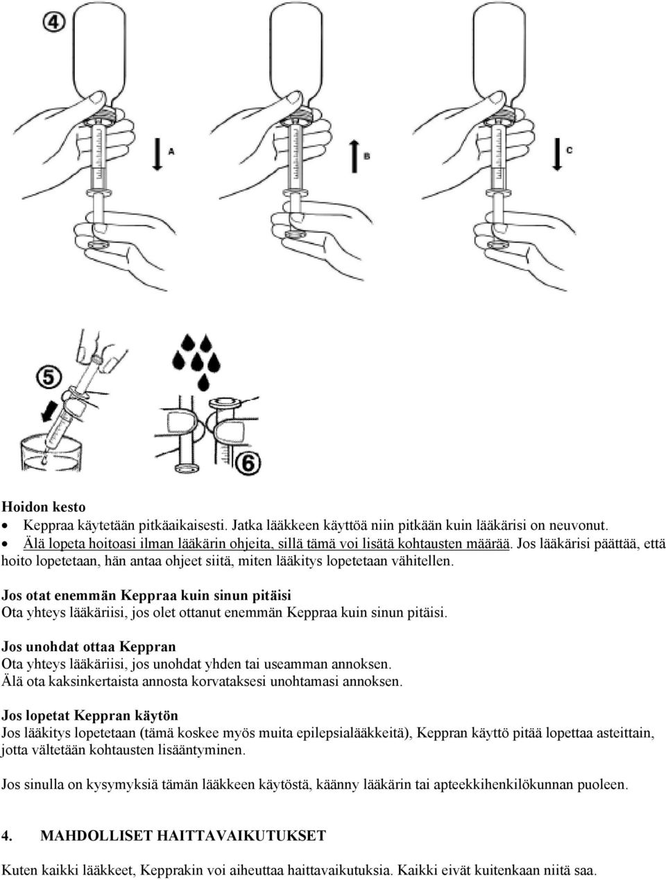 Jos otat enemmän Keppraa kuin sinun pitäisi Ota yhteys lääkäriisi, jos olet ottanut enemmän Keppraa kuin sinun pitäisi.