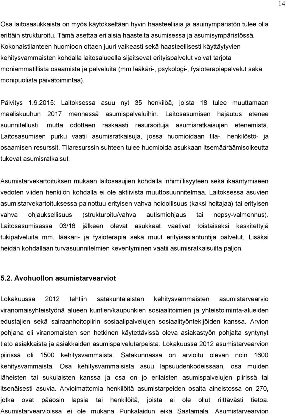 palveluita (mm lääkäri-, psykologi-, fysioterapiapalvelut sekä monipuolista päivätoimintaa). Päivitys 1.9.