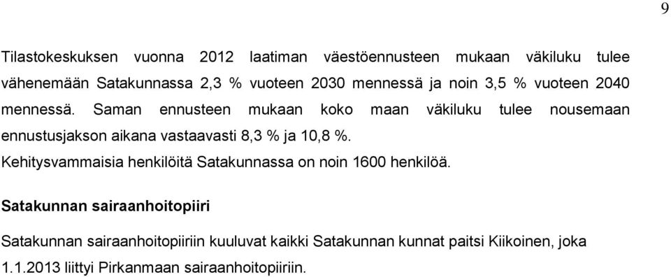 Saman ennusteen mukaan koko maan väkiluku tulee nousemaan ennustusjakson aikana vastaavasti 8,3 % ja 10,8 %.